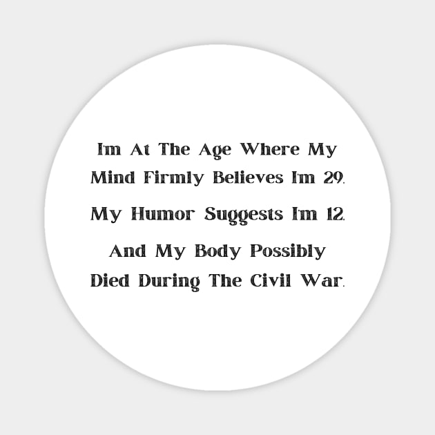 At That Age" Comical Age Denial T-Shirt, Adult Humor, Young at Heart, Historical Body - Fun Gift for Milestone Birthdays Magnet by TeeGeek Boutique